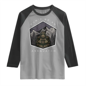 Bigfoot Lover Gift Raglan Shirt Do Not Be An Assquatch TS12 Sport Gray Black Print Your Wear