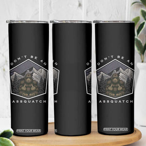Bigfoot Lover Gift Skinny Tumbler Do Not Be An Assquatch TS12 Print Your Wear