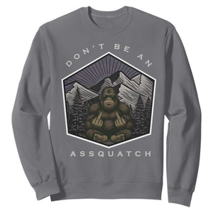 Bigfoot Lover Gift Sweatshirt Do Not Be An Assquatch TS12 Charcoal Print Your Wear