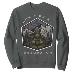 Bigfoot Lover Gift Sweatshirt Do Not Be An Assquatch TS12 Dark Heather Print Your Wear