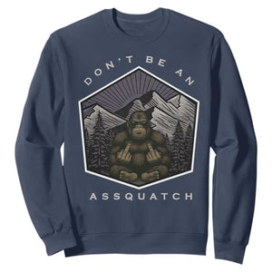 Bigfoot Lover Gift Sweatshirt Do Not Be An Assquatch TS12 Navy Print Your Wear