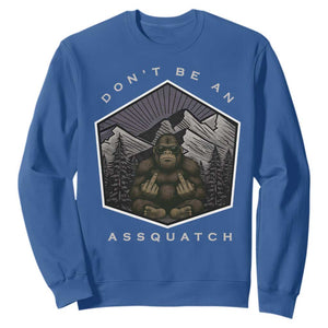 Bigfoot Lover Gift Sweatshirt Do Not Be An Assquatch TS12 Royal Blue Print Your Wear