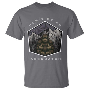 Bigfoot Lover Gift T Shirt Do Not Be An Assquatch TS12 Charcoal Print Your Wear