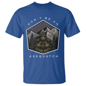 Bigfoot Lover Gift T Shirt Do Not Be An Assquatch TS12 Royal Blue Print Your Wear