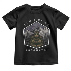 Bigfoot Lover Gift Toddler T Shirt Do Not Be An Assquatch TS12 Black Print Your Wear