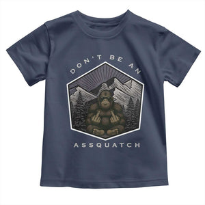 Bigfoot Lover Gift Toddler T Shirt Do Not Be An Assquatch TS12 Navy Print Your Wear