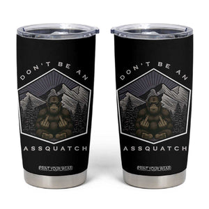 Bigfoot Lover Gift Tumbler Cup Do Not Be An Assquatch TS12 Black Print Your Wear