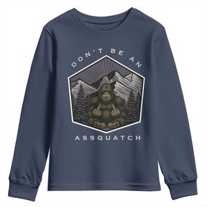 Bigfoot Lover Gift Youth Sweatshirt Do Not Be An Assquatch TS12 Navy Print Your Wear