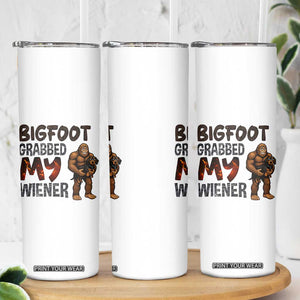 Bigfoot Grabbed My Wiener Skinny Tumbler Funny Dog Lover Gift TS12 Print Your Wear