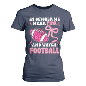 In October We Wear Pink And Watch Football T Shirt For Women Breast Cancer Awareness Gift TS12 Navy Print Your Wear