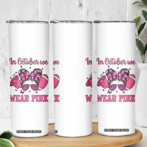 In October We Wear Pink Football Skinny Tumbler Funny Football Awareness Gift TS12 Print Your Wear
