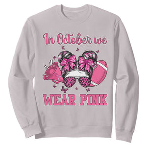 In October We Wear Pink Football Sweatshirt Funny Football Awareness Gift TS12 Ice Gray Print Your Wear