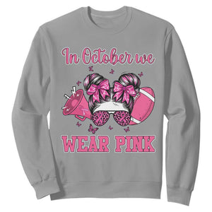 In October We Wear Pink Football Sweatshirt Funny Football Awareness Gift TS12 Sport Gray Print Your Wear