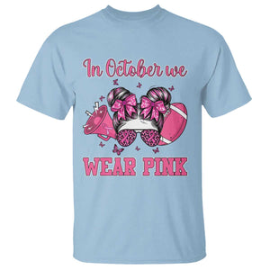 In October We Wear Pink Football T Shirt Funny Football Awareness Gift TS12 Light Blue Print Your Wear