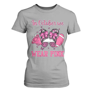 In October We Wear Pink Football T Shirt For Women Funny Football Awareness Gift TS12 Sport Gray Print Your Wear