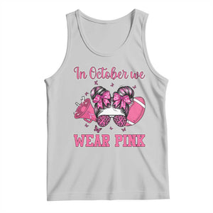 In October We Wear Pink Football Tank Top Funny Football Awareness Gift TS12 Ash Print Your Wear