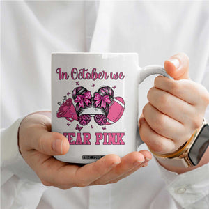 In October We Wear Pink Football Coffee Mug Funny Football Awareness Gift TS12 Print Your Wear