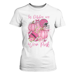Football Breast Cancer Awareness T Shirt For Women In October We Wear Pink Gift TS12 White Print Your Wear