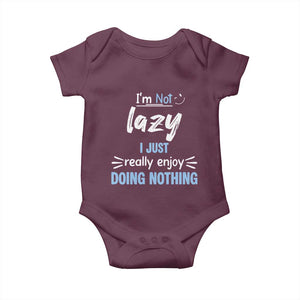 Funny Sarcastic Saying Baby Onesie I Am Not Lazy I Just Really Enjoy Doing Nothing TS12 Maroon Print Your Wear