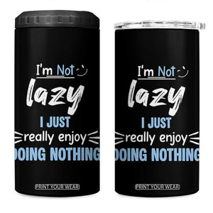 Funny Sarcastic Saying 4 in 1 Can Cooler Tumbler I Am Not Lazy I Just Really Enjoy Doing Nothing TS12 One Size: 16 oz Black Print Your Wear