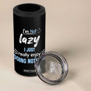 Funny Sarcastic Saying 4 in 1 Can Cooler Tumbler I Am Not Lazy I Just Really Enjoy Doing Nothing TS12 Print Your Wear
