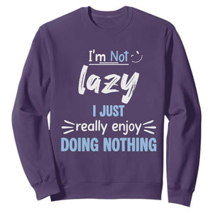 Funny Sarcastic Saying Sweatshirt I Am Not Lazy I Just Really Enjoy Doing Nothing TS12 Purple Print Your Wear