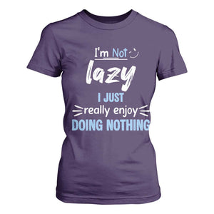 Funny Sarcastic Saying T Shirt For Women I Am Not Lazy I Just Really Enjoy Doing Nothing TS12 Purple Print Your Wear