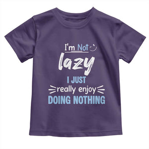 Funny Sarcastic Saying Toddler T Shirt I Am Not Lazy I Just Really Enjoy Doing Nothing TS12 Purple Print Your Wear