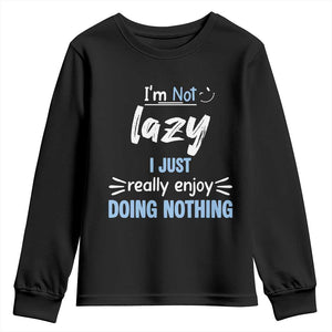 Funny Sarcastic Saying Youth Sweatshirt I Am Not Lazy I Just Really Enjoy Doing Nothing TS12 Black Print Your Wear