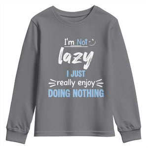 Funny Sarcastic Saying Youth Sweatshirt I Am Not Lazy I Just Really Enjoy Doing Nothing TS12 Charcoal Print Your Wear