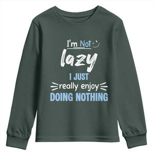 Funny Sarcastic Saying Youth Sweatshirt I Am Not Lazy I Just Really Enjoy Doing Nothing TS12 Dark Forest Green Print Your Wear