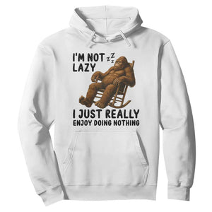 Funny Bigfoot Hoodie I Am Not Lazy I Just Really Enjoy Doing Nothing TS12 White Print Your Wear