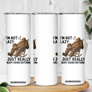 Funny Bigfoot Skinny Tumbler I Am Not Lazy I Just Really Enjoy Doing Nothing TS12 Print Your Wear