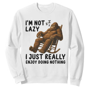 Funny Bigfoot Sweatshirt I Am Not Lazy I Just Really Enjoy Doing Nothing TS12 White Print Your Wear