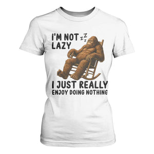Funny Bigfoot T Shirt For Women I Am Not Lazy I Just Really Enjoy Doing Nothing TS12 White Print Your Wear