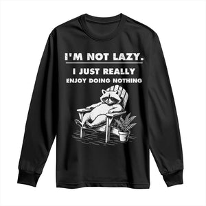 Lazy Raccoon Long Sleeve Shirt Funny I Am Not Lazy I Just Really Enjoy Doing Nothing TS12 Black Print Your Wear