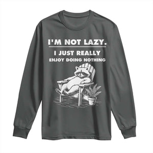 Lazy Raccoon Long Sleeve Shirt Funny I Am Not Lazy I Just Really Enjoy Doing Nothing TS12 Dark Heather Print Your Wear