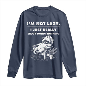 Lazy Raccoon Long Sleeve Shirt Funny I Am Not Lazy I Just Really Enjoy Doing Nothing TS12 Navy Print Your Wear