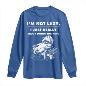 Lazy Raccoon Long Sleeve Shirt Funny I Am Not Lazy I Just Really Enjoy Doing Nothing TS12 Royal Blue Print Your Wear