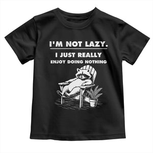 Lazy Raccoon Toddler T Shirt Funny I Am Not Lazy I Just Really Enjoy Doing Nothing TS12 Black Print Your Wear