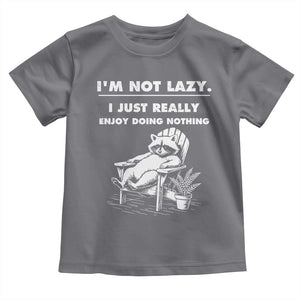 Lazy Raccoon Toddler T Shirt Funny I Am Not Lazy I Just Really Enjoy Doing Nothing TS12 Charcoal Print Your Wear