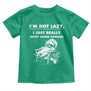 Lazy Raccoon Toddler T Shirt Funny I Am Not Lazy I Just Really Enjoy Doing Nothing TS12 Irish Green Print Your Wear