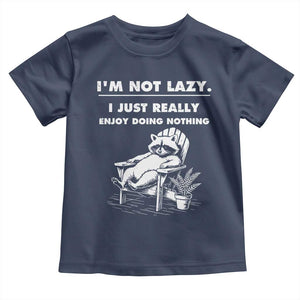 Lazy Raccoon Toddler T Shirt Funny I Am Not Lazy I Just Really Enjoy Doing Nothing TS12 Navy Print Your Wear
