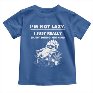 Lazy Raccoon Toddler T Shirt Funny I Am Not Lazy I Just Really Enjoy Doing Nothing TS12 Royal Blue Print Your Wear