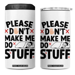 Please Do Not Make Me Do Stuff 4 in 1 Can Cooler Tumbler Funny Lazy Girl TS12 One Size: 16 oz White Print Your Wear