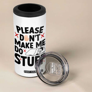Please Do Not Make Me Do Stuff 4 in 1 Can Cooler Tumbler Funny Lazy Girl TS12 Print Your Wear