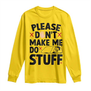 Please Do Not Make Me Do Stuff Long Sleeve Shirt Funny Lazy Girl TS12 Daisy Print Your Wear