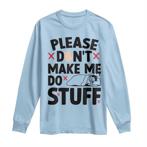 Please Do Not Make Me Do Stuff Long Sleeve Shirt Funny Lazy Girl TS12 Light Blue Print Your Wear