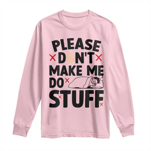 Please Do Not Make Me Do Stuff Long Sleeve Shirt Funny Lazy Girl TS12 Light Pink Print Your Wear