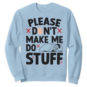 Please Do Not Make Me Do Stuff Sweatshirt Funny Lazy Girl TS12 Light Blue Print Your Wear